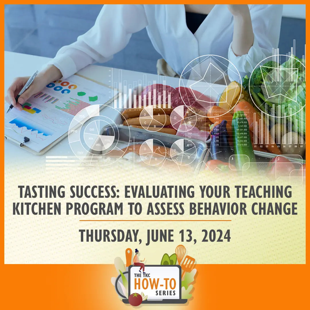 Tasting Success: Evaluating Your Teaching Kitchen Program to Assess Behavior Change | June 13, 2024