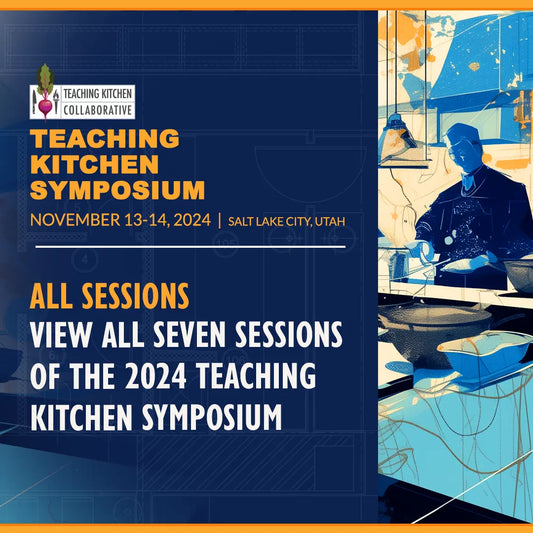 TKC Symposium 2024 Recordings Teaching Kitchen Collaborative Tkc symposium 2024 recordings teaching kitchen collaborative