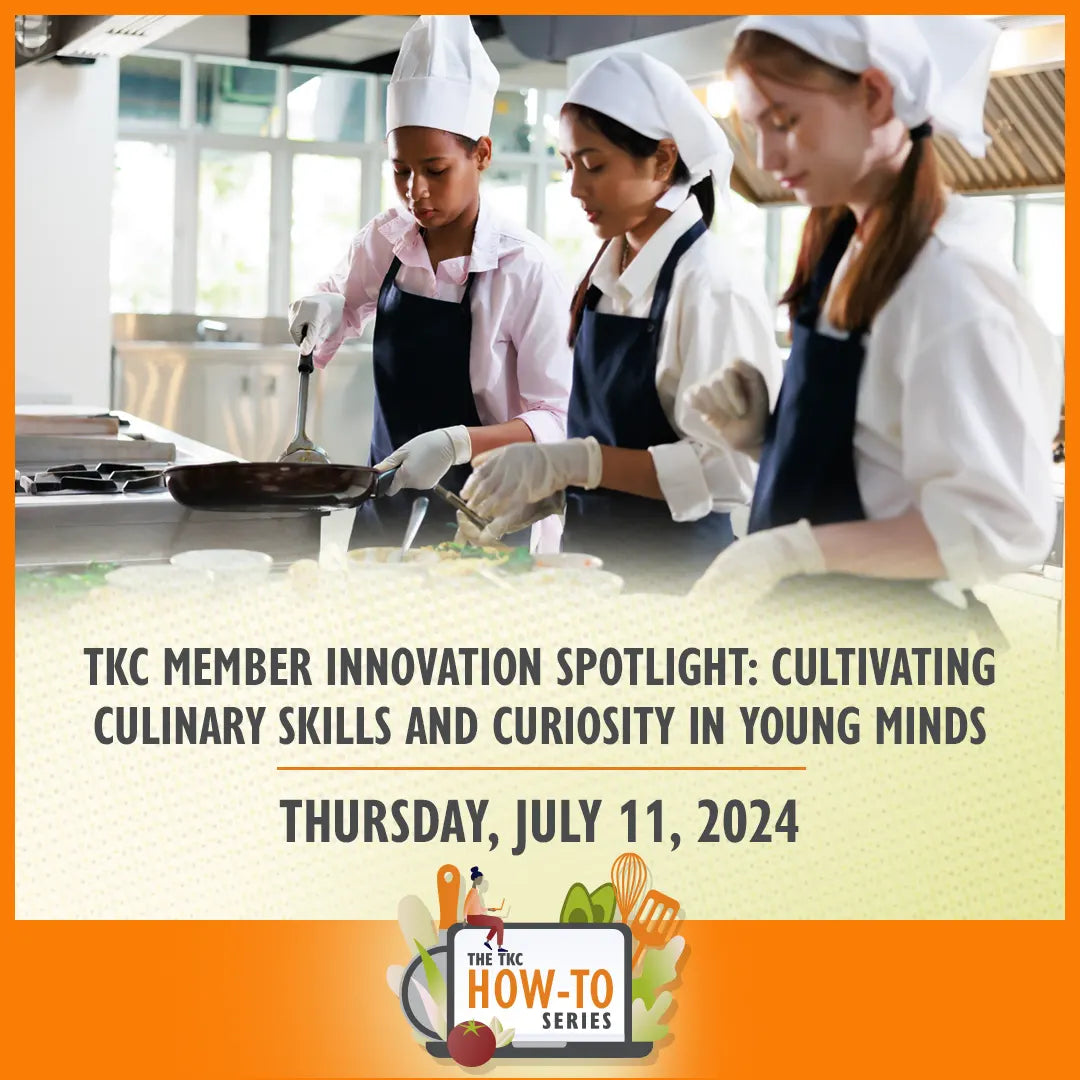 TKC Member Innovation Spotlight: Cultivating Culinary Skills and Curiosity in Young Minds | July 11, 2024