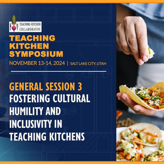 General Session 3 - Fostering Cultural Humility and Inclusivity in Teaching Kitchens