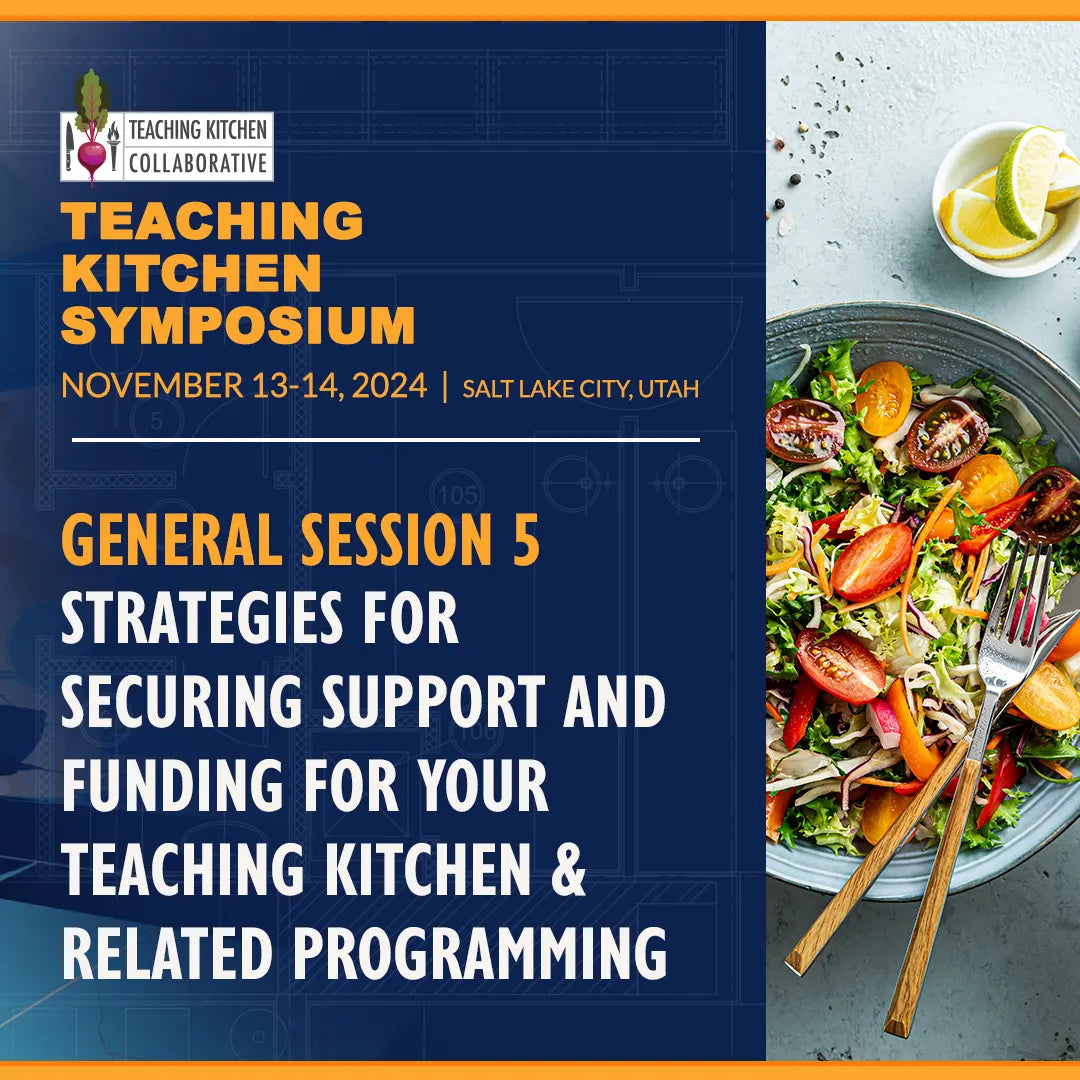 General Session 5 - Strategies for Securing Support and Funding for Your Teaching Kitchen & Related Programming