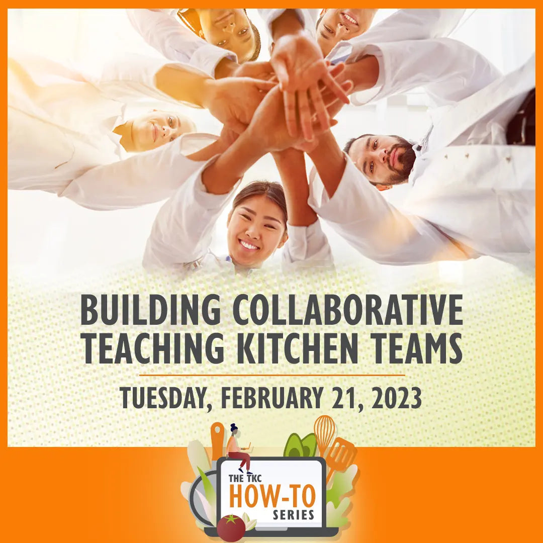 Building Collaborative Teaching Kitchen Teams | February 21, 2023